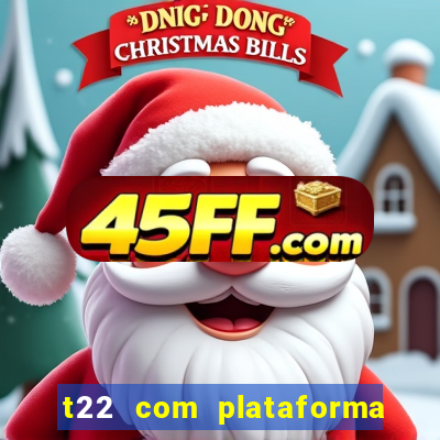 t22 com plataforma de jogos
